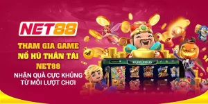 Tham gia game nổ hũ thần tài Net88: Nhận quà cực khủng từ mỗi lượt chơi