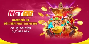 Game nổ hũ đổi tiền mặt tại Net88 – Cơ hội đổi tiền cực hấp dẫn