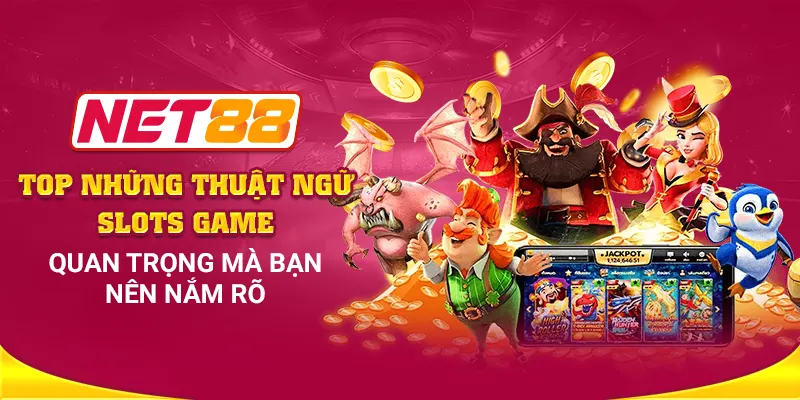 Top những thuật ngữ slots game quan trọng mà bạn nên nắm rõ tại Net88