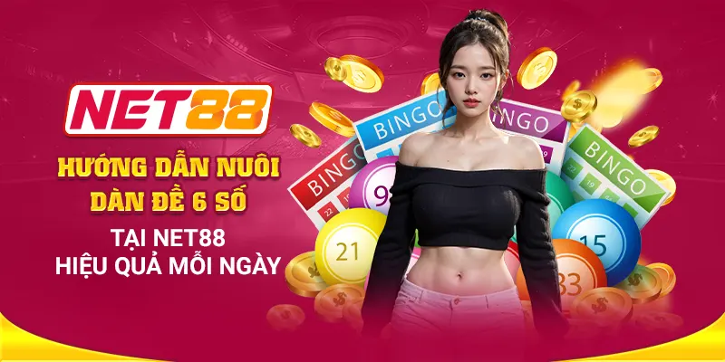 Hướng dẫn nuôi dàn đề 6 số tại Net88 hiệu quả mỗi ngày