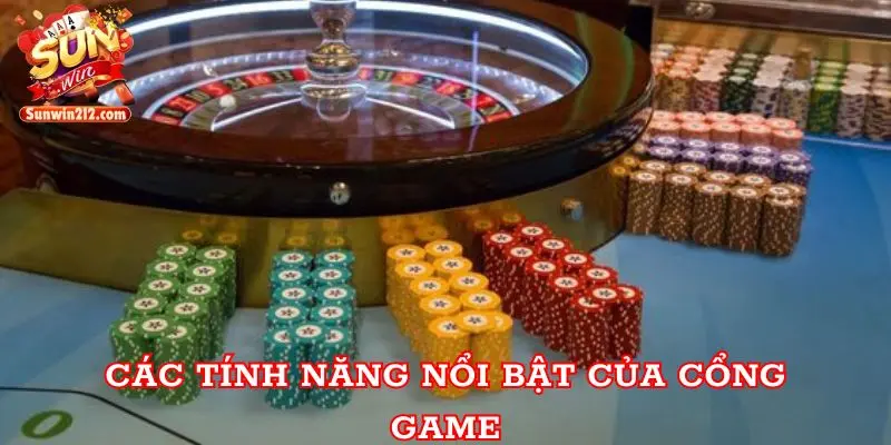 Các tính năng nổi bật của cổng game