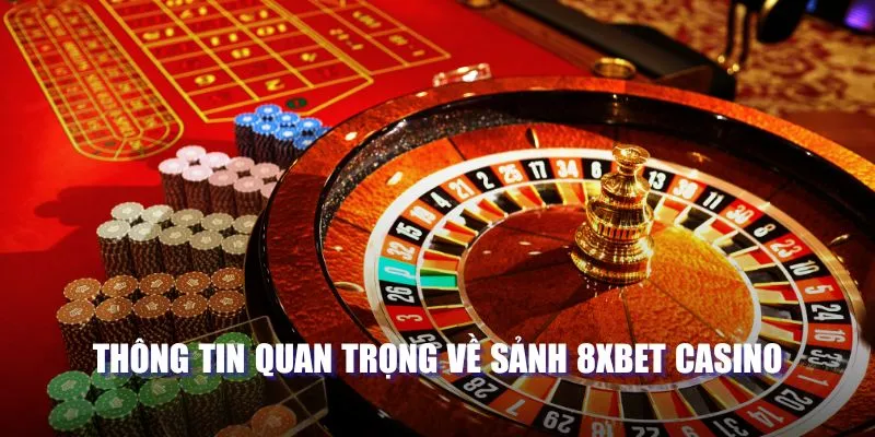 Đôi nét thông tin quan trọng về sảnh 8XBET Casino