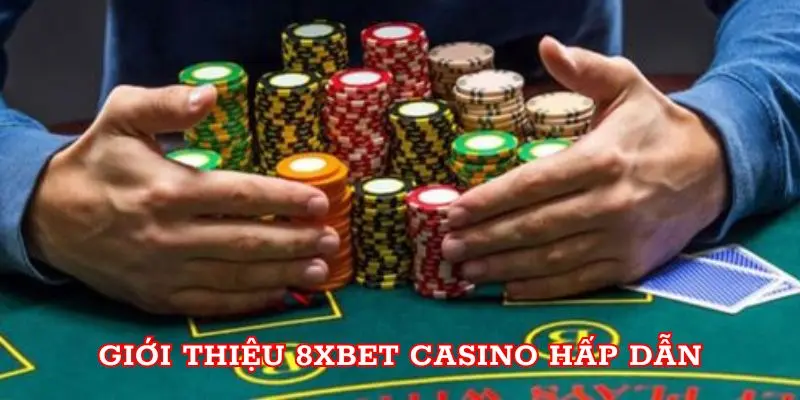 Giới thiệu 8xbet Casino hấp dẫn