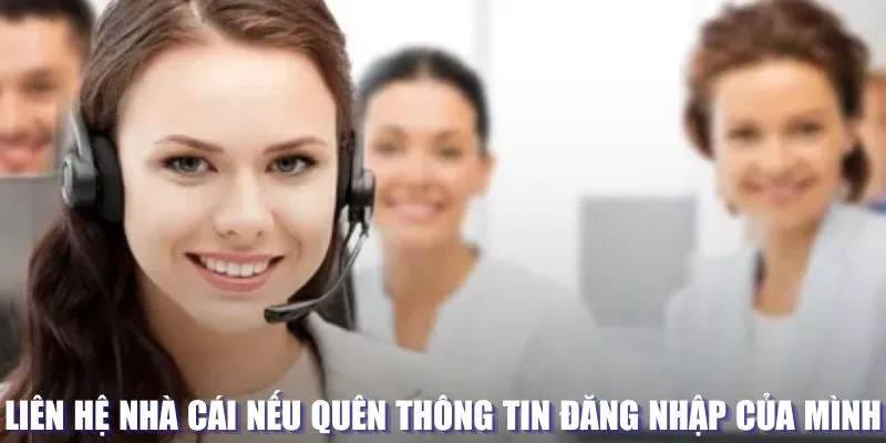 Liên hệ nhà cái nếu quên thông tin đăng nhập của mình