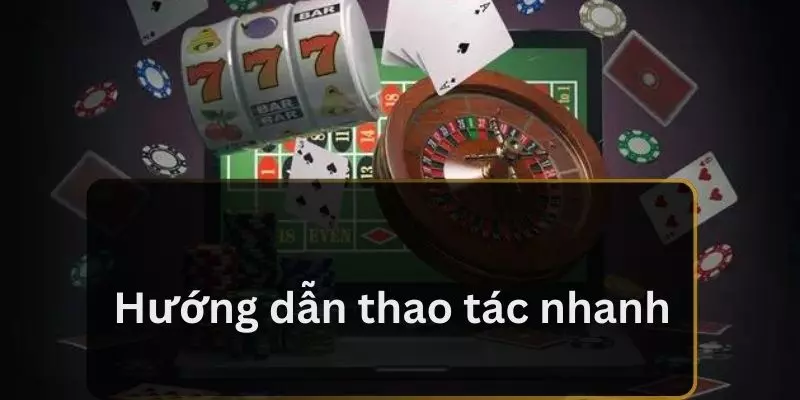 Hướng dẫn thao tác nhanh