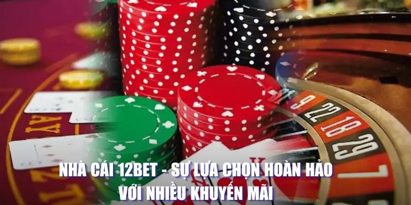 Tổng quan về hệ thống 12BET