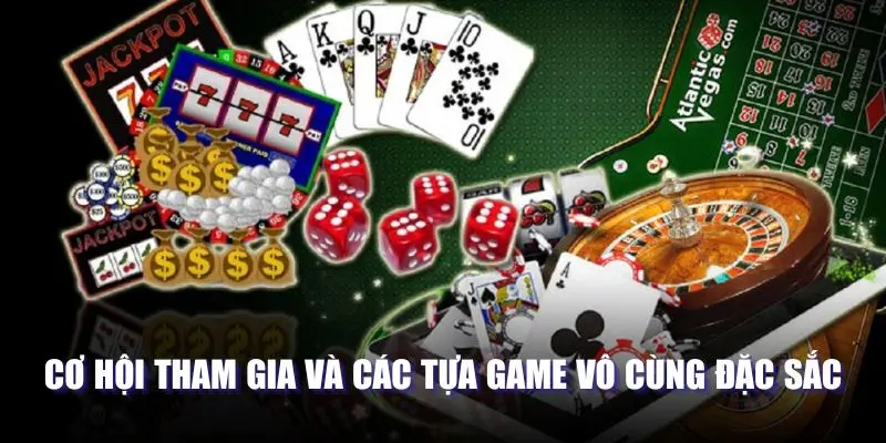 Cơ hội tham gia và các tựa game vô cùng đặc sắc