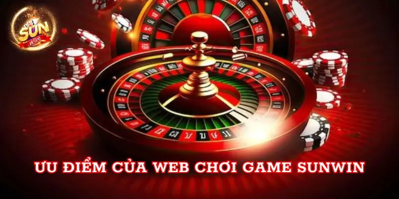 Ưu điểm của web chơi game Sunwin