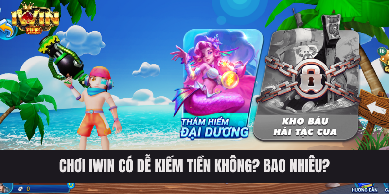 Chơi IWIN có dễ kiếm tiền không? bao nhiêu?