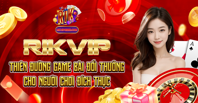 Tại sao chọn Rikvip?