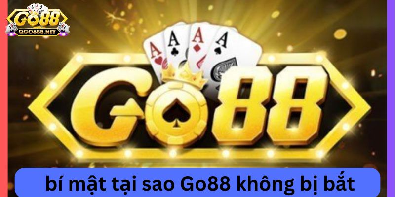 Lý giải nguyên nhân tại sao tin đồn về tải Go88 bị bắt lại xuất hiện?